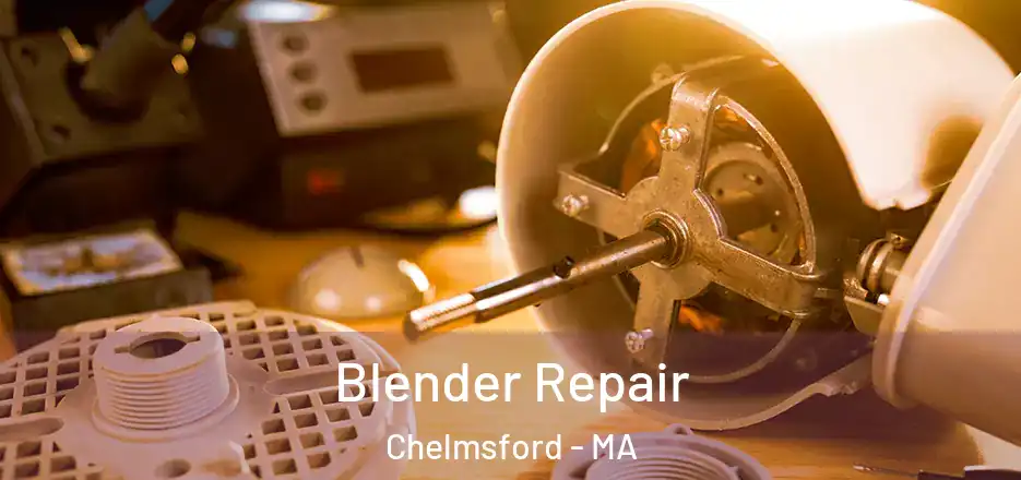 Blender Repair Chelmsford - MA