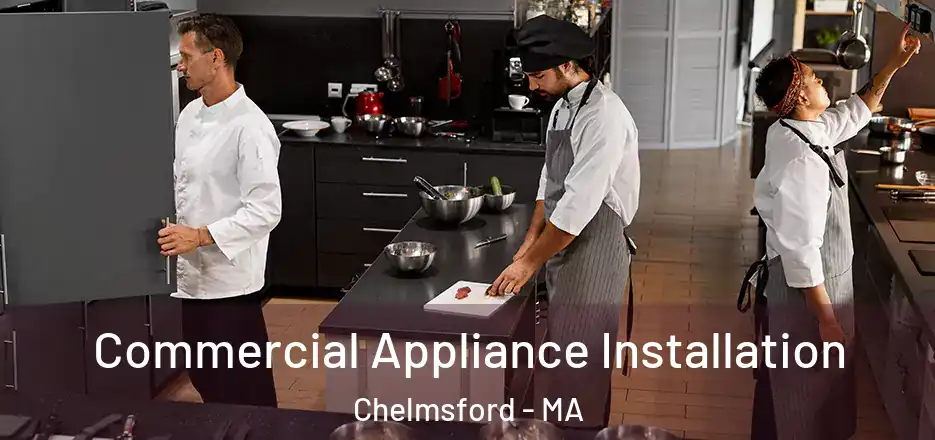 Commercial Appliance Installation Chelmsford - MA