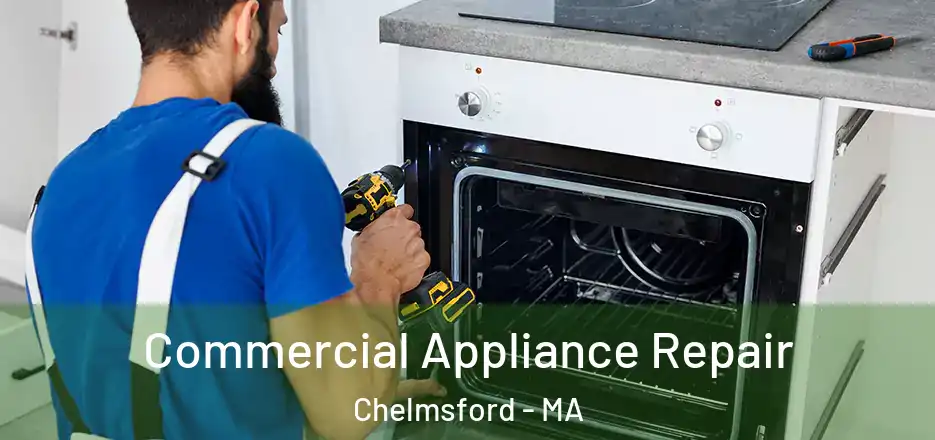 Commercial Appliance Repair Chelmsford - MA