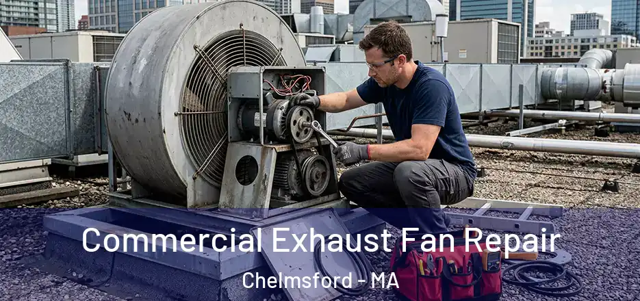 Commercial Exhaust Fan Repair Chelmsford - MA