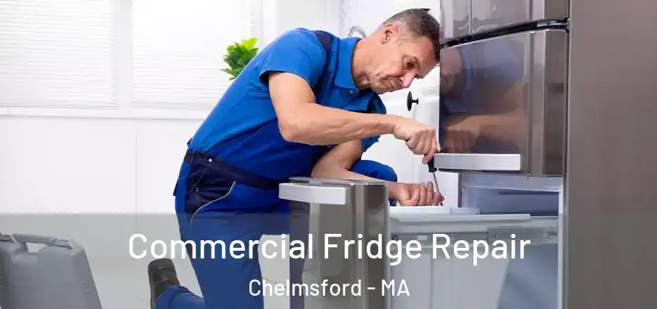 Commercial Fridge Repair Chelmsford - MA