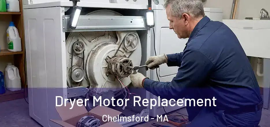 Dryer Motor Replacement Chelmsford - MA