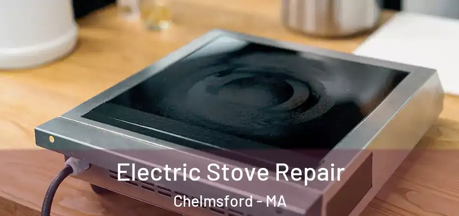Electric Stove Repair Chelmsford - MA