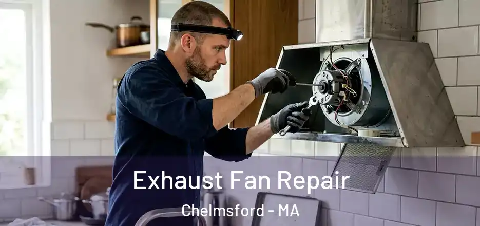 Exhaust Fan Repair Chelmsford - MA