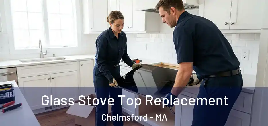 Glass Stove Top Replacement Chelmsford - MA