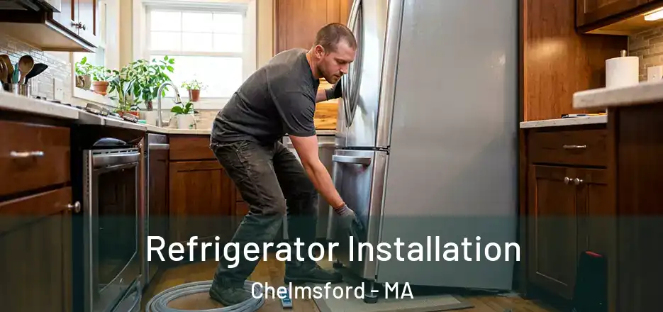  Refrigerator Installation Chelmsford - MA