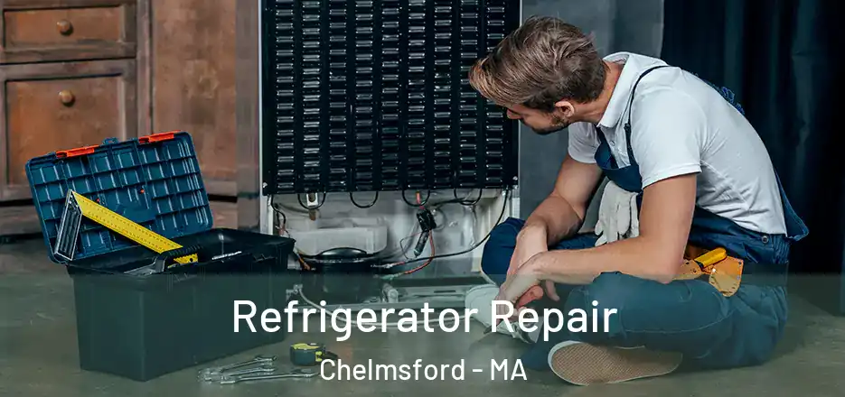 Refrigerator Repair Chelmsford - MA