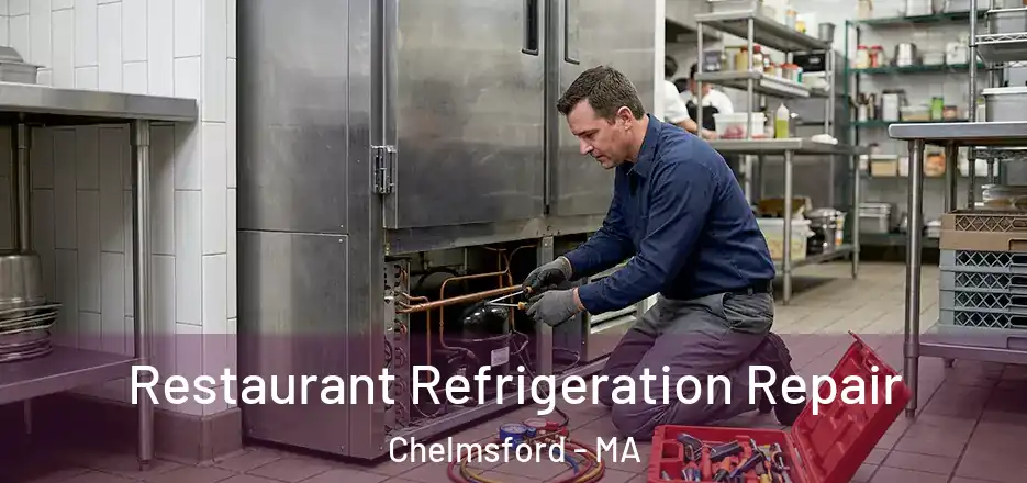 Restaurant Refrigeration Repair Chelmsford - MA