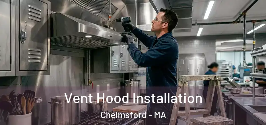 Vent Hood Installation Chelmsford - MA
