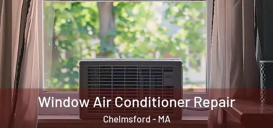 Window Air Conditioner Repair Chelmsford - MA